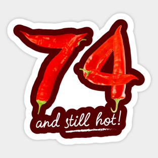 74th Birthday Gifts - 74 Years and still Hot Sticker